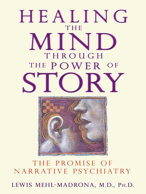 Title details for Healing the Mind through the Power of Story by Lewis Mehl-Madrona - Available